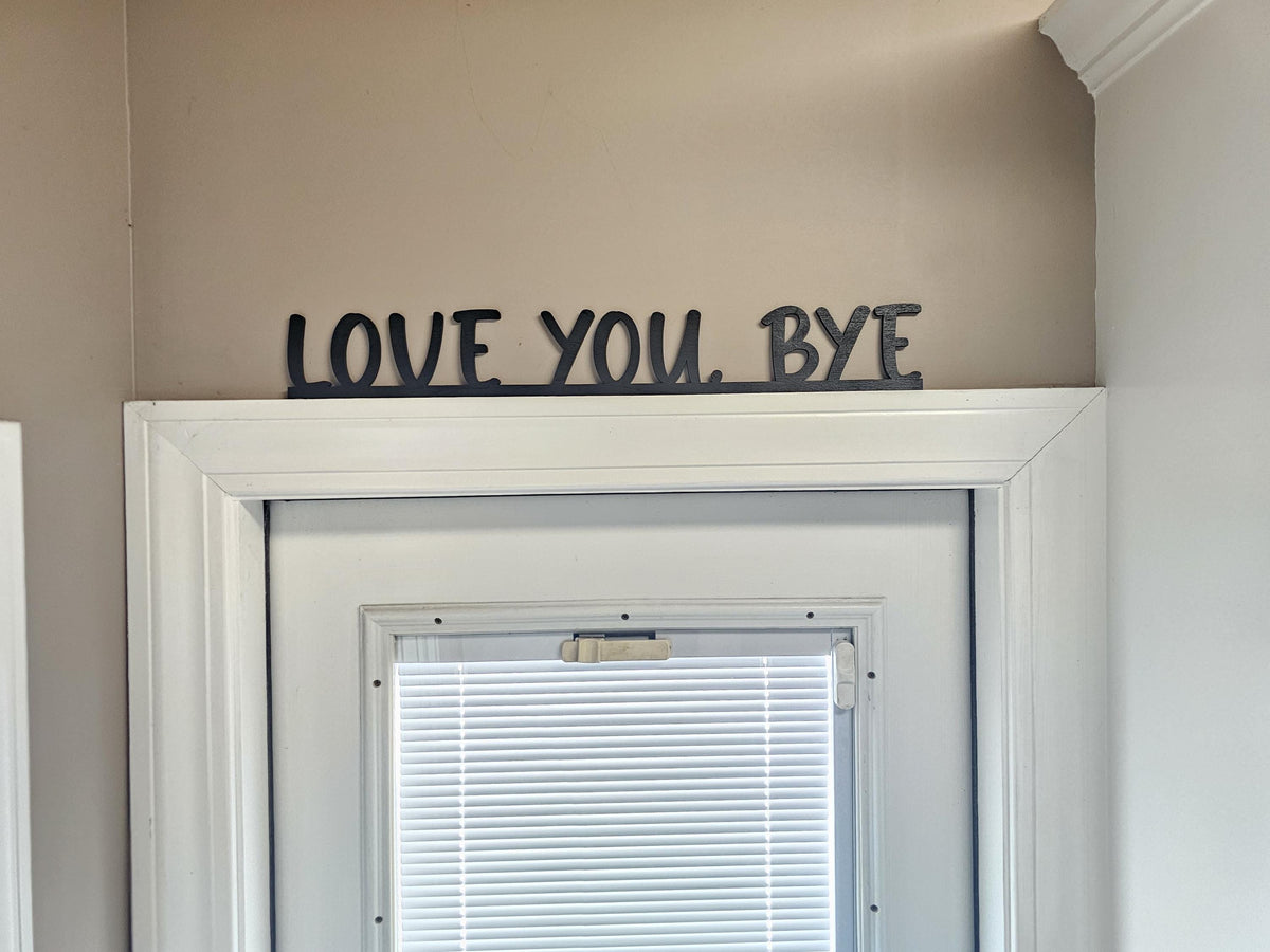 Love You Bye Sign | Wooden Door Topper | Modern Farmhouse Entryway Decor | Above/Over Door Sign