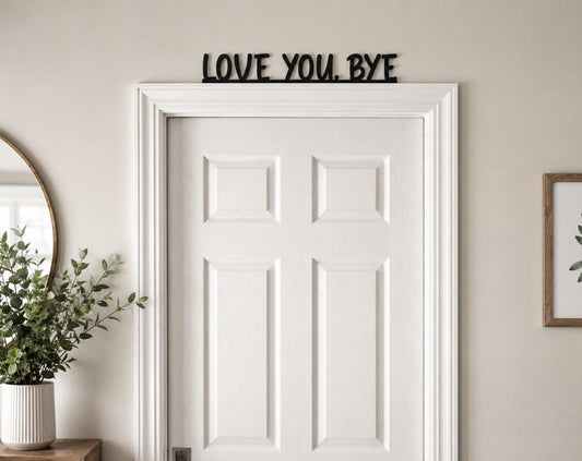 Love You Bye Sign | Wooden Door Topper | Modern Farmhouse Entryway Decor | Above/Over Door Sign