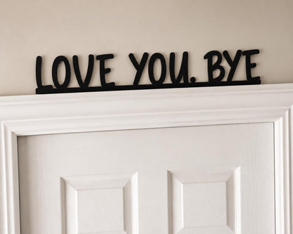 Love You Bye Sign | Wooden Door Topper | Modern Farmhouse Entryway Decor | Above/Over Door Sign