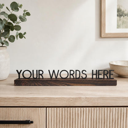 Custom Words Sign, Personalized Wood Quote for Shelf, Mantel or Office Desk Decor